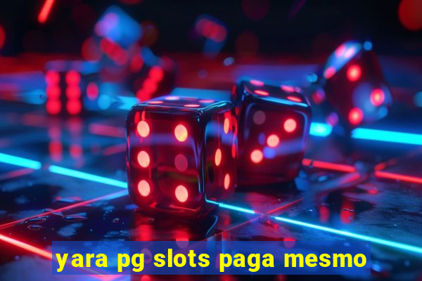 yara pg slots paga mesmo