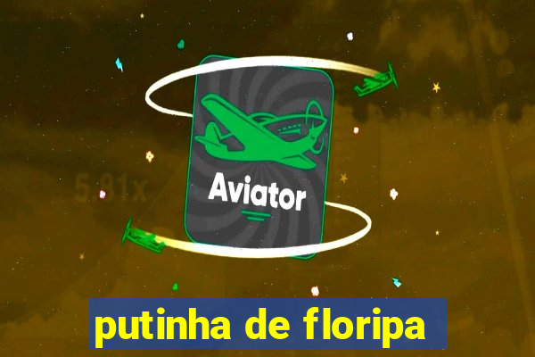 putinha de floripa