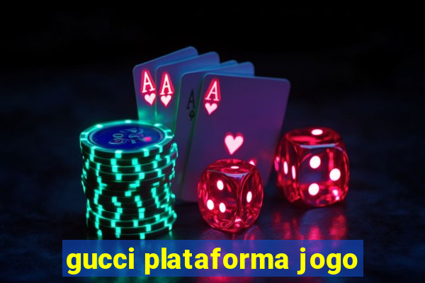 gucci plataforma jogo