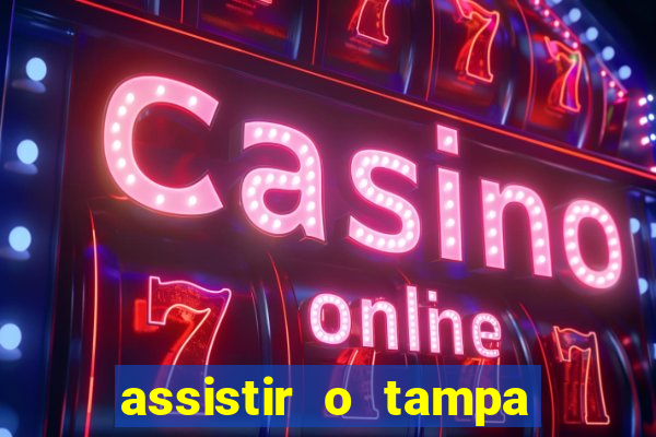 assistir o tampa da bola