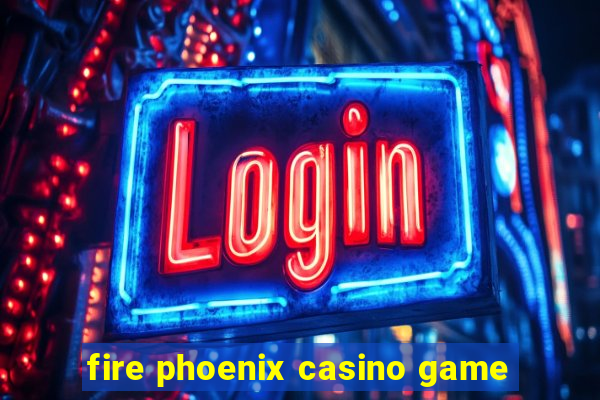 fire phoenix casino game