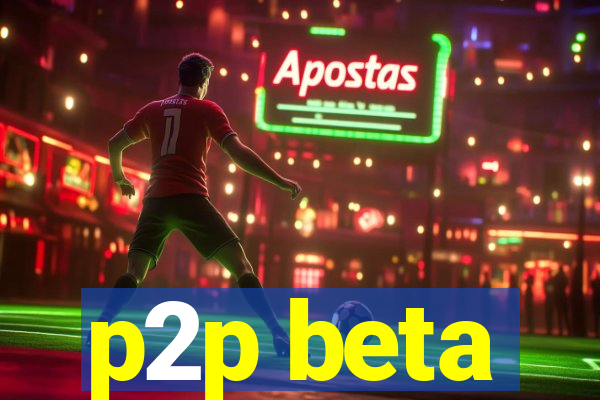 p2p beta