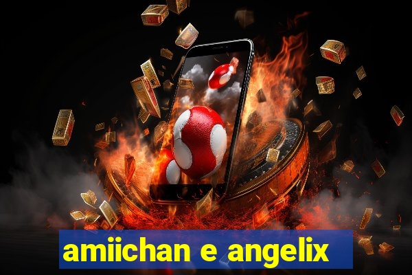 amiichan e angelix