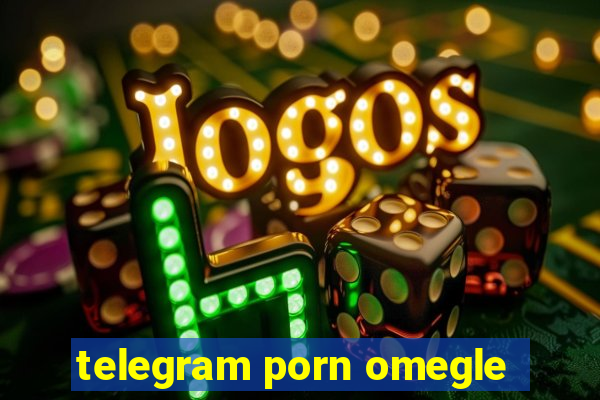 telegram porn omegle