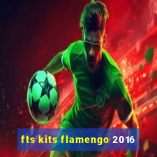 fts kits flamengo 2016