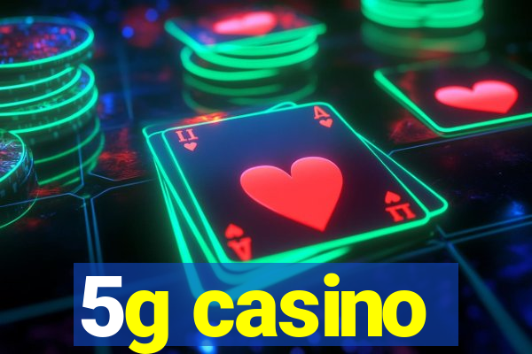 5g casino