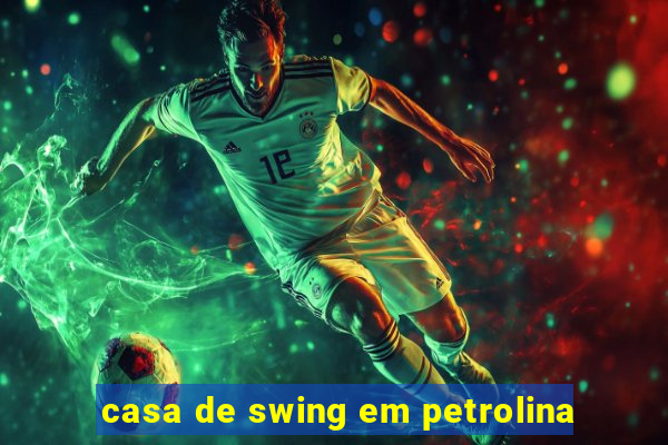 casa de swing em petrolina