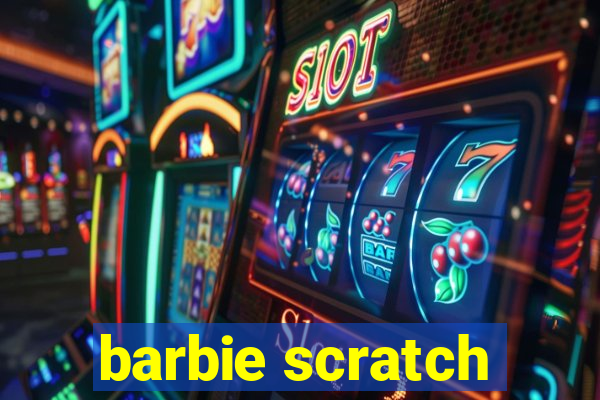 barbie scratch