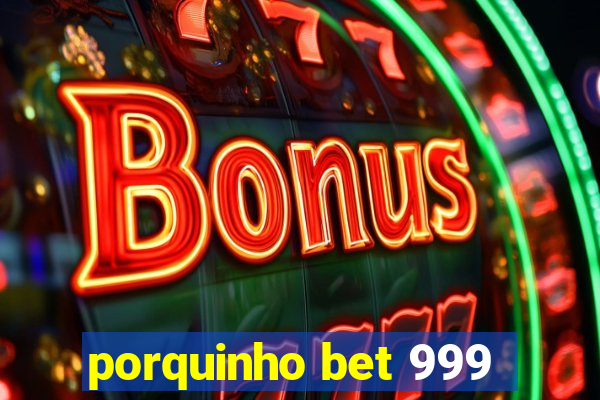 porquinho bet 999