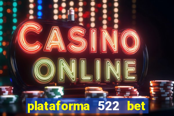 plataforma 522 bet é confiável