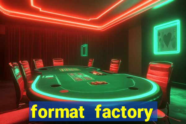 format factory windows 7