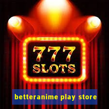 betteranime play store