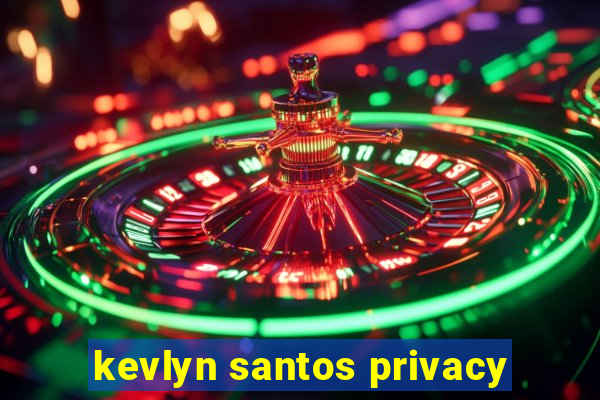 kevlyn santos privacy