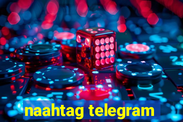 naahtag telegram