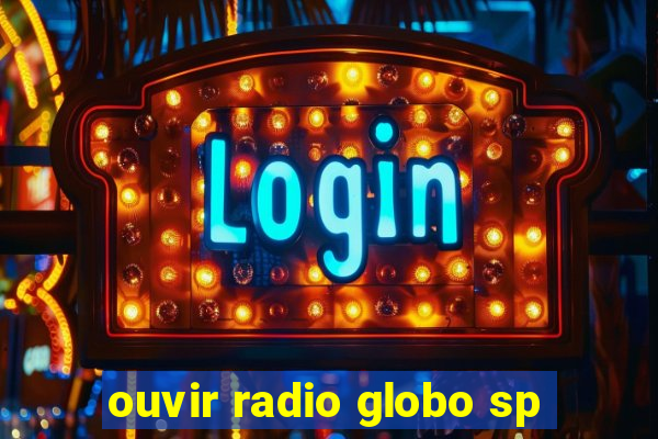 ouvir radio globo sp