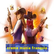 creme mania franquia