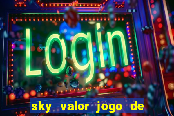 sky valor jogo de ganhar dinheiro