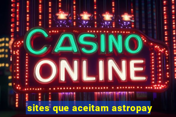 sites que aceitam astropay