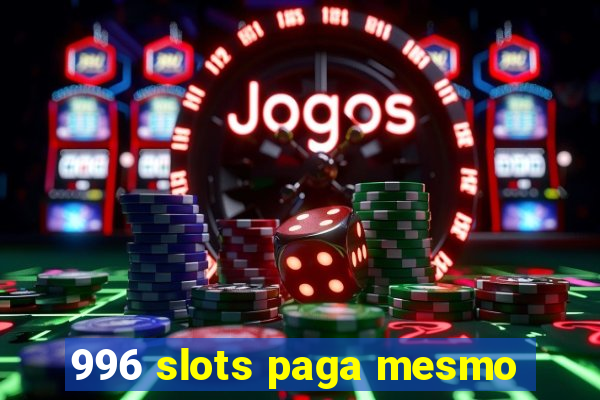 996 slots paga mesmo