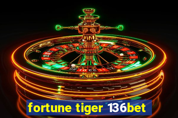 fortune tiger 136bet