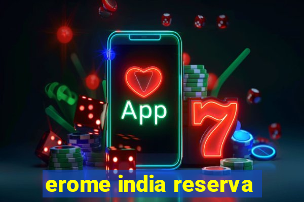 erome india reserva