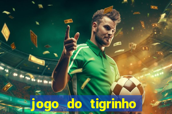 jogo do tigrinho bonus sem deposito