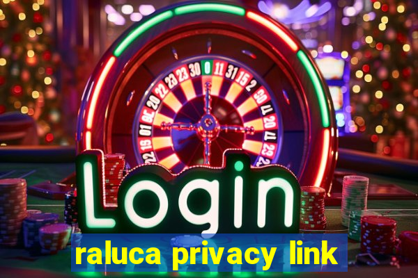 raluca privacy link