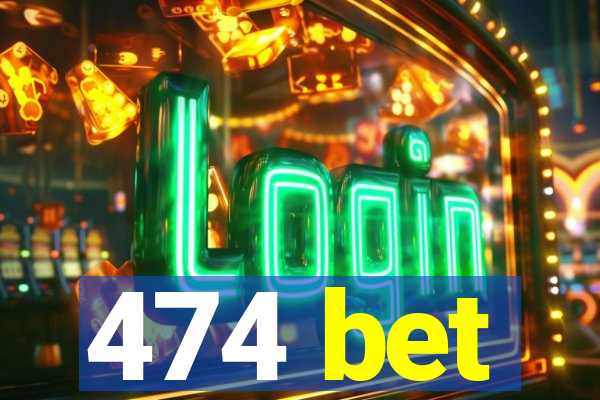 474 bet