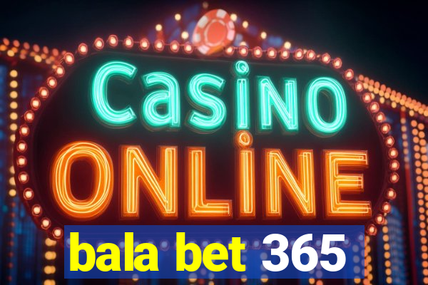 bala bet 365