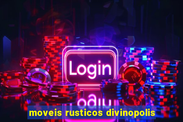 moveis rusticos divinopolis