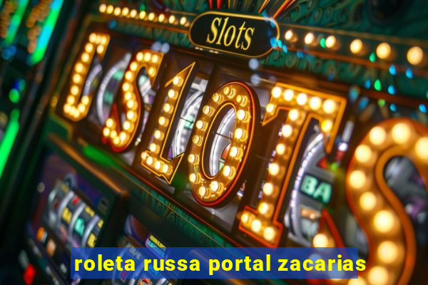 roleta russa portal zacarias