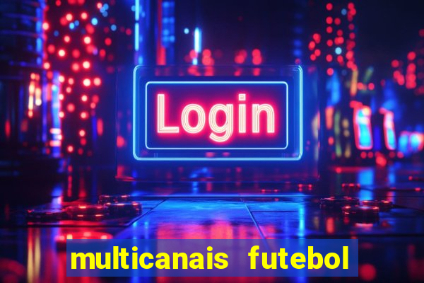 multicanais futebol ao vivo grátis