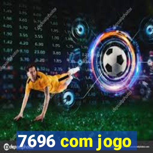 7696 com jogo