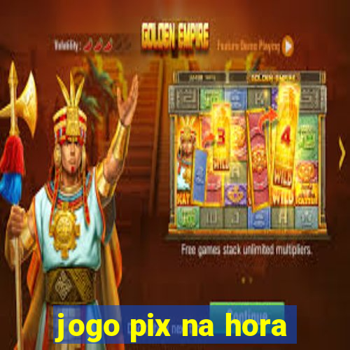 jogo pix na hora