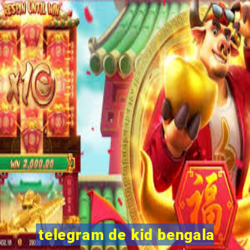 telegram de kid bengala