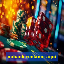 nubank reclame aqui