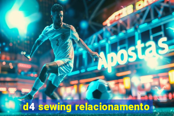 d4 sewing relacionamento