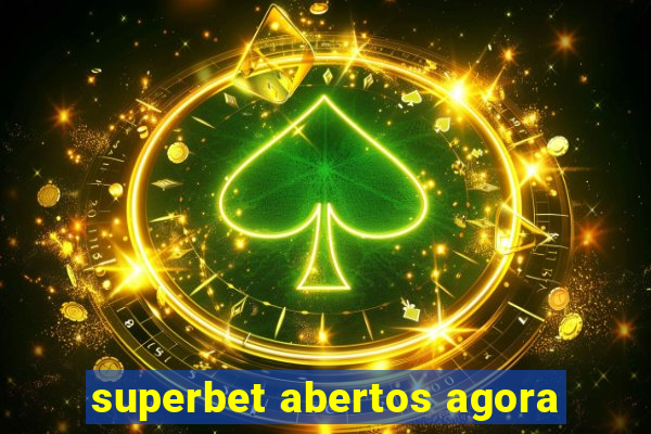 superbet abertos agora