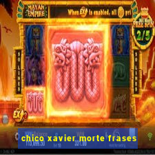 chico xavier morte frases