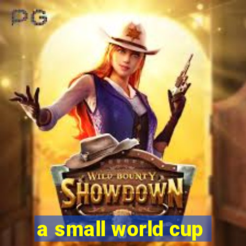 a small world cup