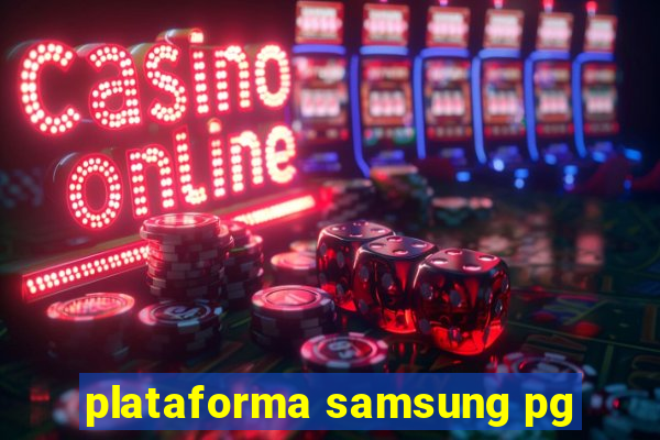 plataforma samsung pg