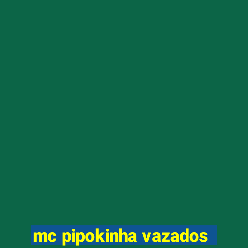 mc pipokinha vazados