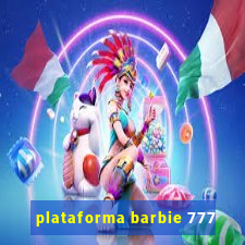 plataforma barbie 777