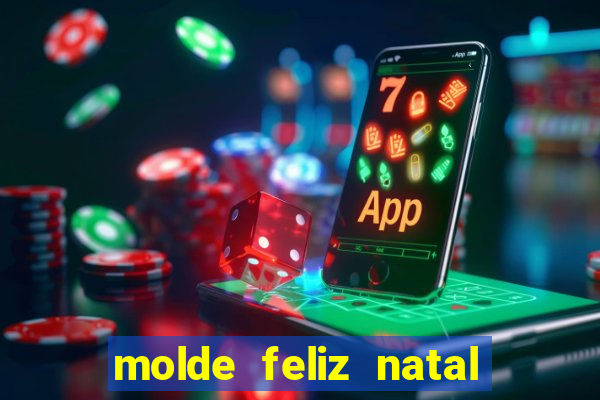 molde feliz natal para imprimir