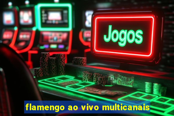 flamengo ao vivo multicanais