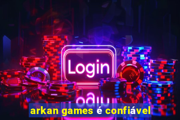 arkan games é confiável