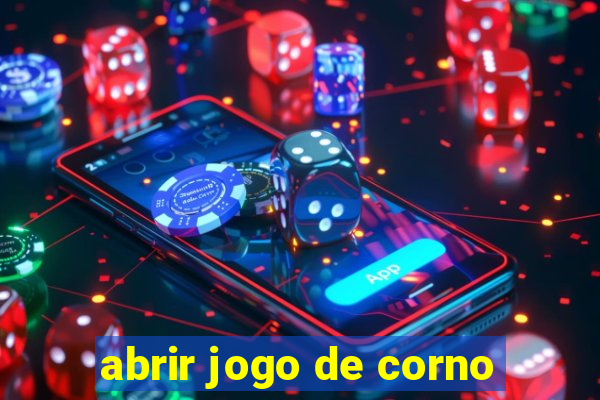 abrir jogo de corno