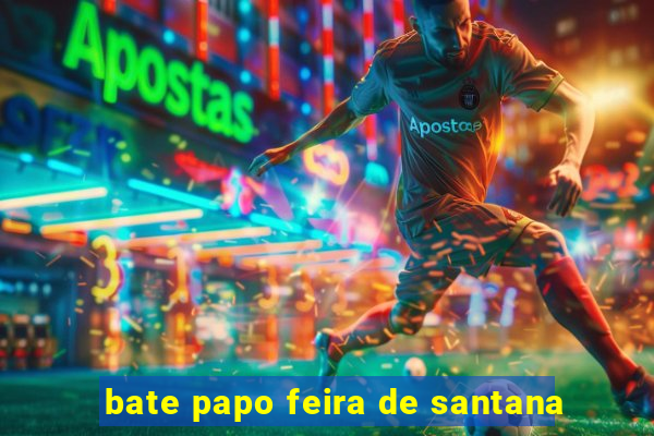 bate papo feira de santana