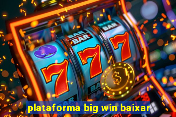 plataforma big win baixar