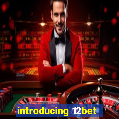 introducing 12bet